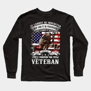 Veteran I Have Earned It With My Blood Sweat And Tears Long Sleeve T-Shirt